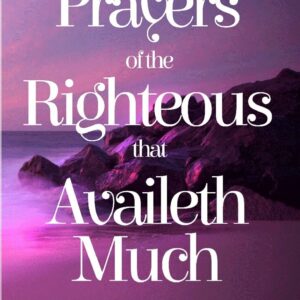 Prayers of the Righteous that Availeth Much